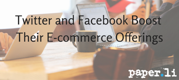 Twitter and Facebook Boost e-commerce offerings